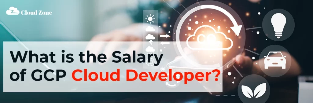 What is the salary of a GCP cloud developer