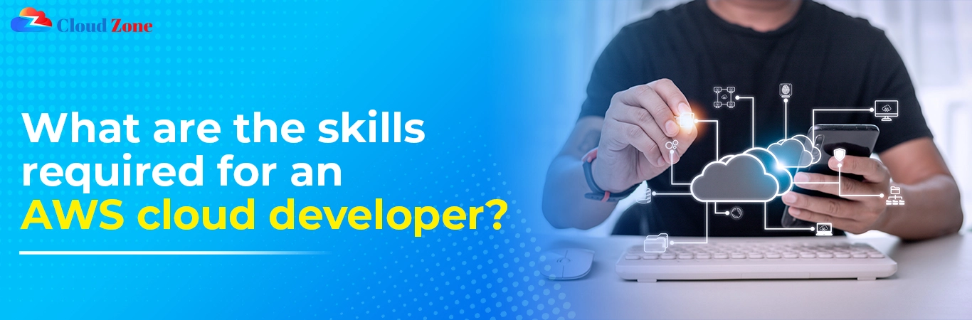What are the skills required for an AWS Cloud Developer